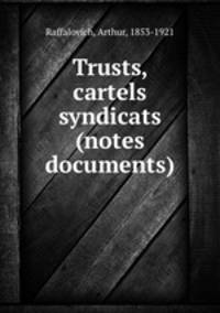 Trusts, cartels & syndicats (notes & documents)