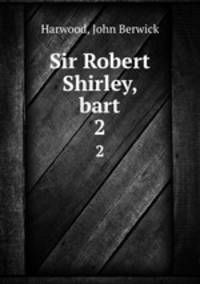 Sir Robert Shirley, bart. 2