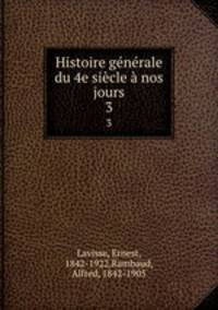Histoire gnrale du 4e sicle nos jours. 3