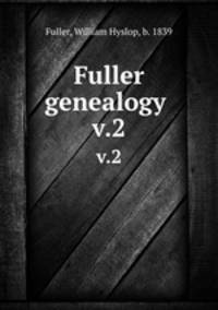 Fuller genealogy . v.2