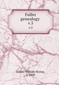 Fuller genealogy . v.3