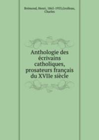 Anthologie des crivains catholiques, prosateurs franais du XVIIe sicle