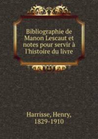 Bibliographie de Manon Lescaut et notes pour servir l`histoire du livre