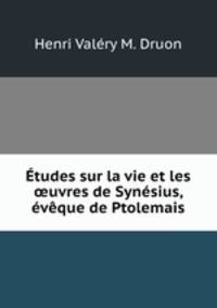 tudes sur la vie et les uvres de Synsius, vque de Ptolemais