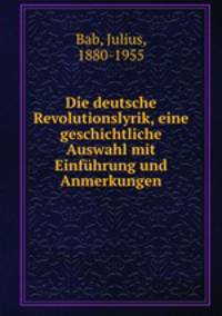 Die deutsche Revolutionslyrik, eine geschichtliche Auswahl mit Einfhrung und Anmerkungen