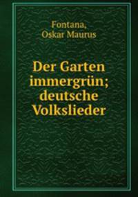 Der Garten immergrn; deutsche Volkslieder