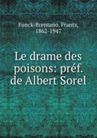 Le drame des poisons: prf. de Albert Sorel