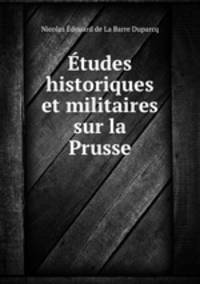 tudes historiques et militaires sur la Prusse