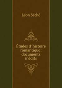 tudes d` histoire romantique: documents indits