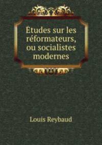 tudes sur les rformateurs, ou socialistes modernes