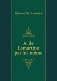 A. de Lamartine par lui-mme