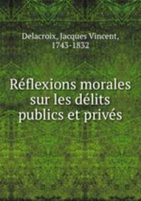 Rflexions morales sur les dlits publics et privs