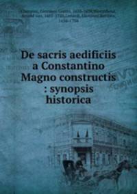 De sacris aedificiis a Constantino Magno constructis : synopsis historica