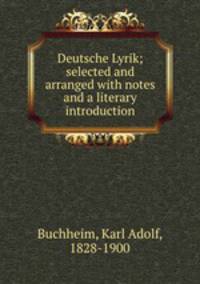 Deutsche Lyrik; selected and arranged with notes and a literary introduction
