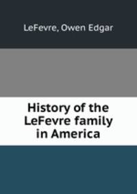 History of the LeFevre family in America