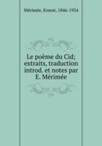 Le pome du Cid; extraits, traduction introd. et notes par E. Mrime