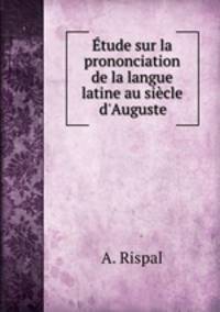 tude sur la prononciation de la langue latine au sicle d`Auguste