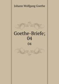 Goethe-Briefe;. 04