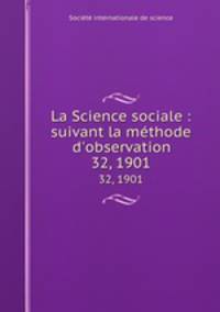 La Science sociale : suivant la mthode d`observation. 32, 1901
