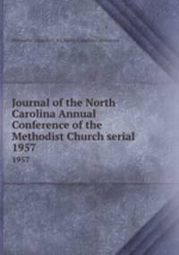 Journal of the North Carolina Annual Conference of the Methodist Church serial. 1957