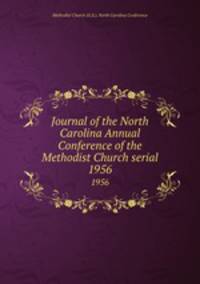 Journal of the North Carolina Annual Conference of the Methodist Church serial. 1956