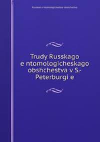 Trudy Russkago entomologicheskago obshchestva v S.-Peterburgie