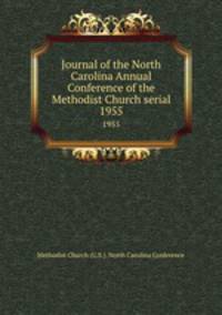 Journal of the North Carolina Annual Conference of the Methodist Church serial. 1955