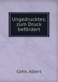 Ungedrucktes; zum Druck befrdert