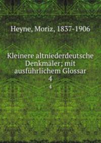 Kleinere altniederdeutsche Denkmler; mit ausfhrlichem Glossar. 4