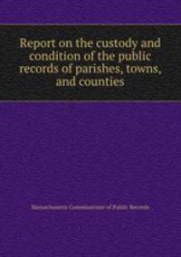 Report on the custody and condition of the public records of parishes, towns, and counties