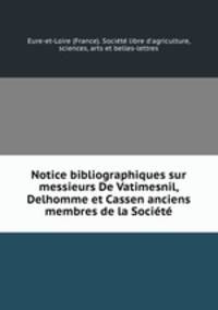 Notice bibliographiques sur messieurs De Vatimesnil, Delhomme et Cassen anciens membres de la Socit