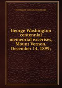 George Washington centennial memeorial excerises, Mount Vernon, December 14, 1899;