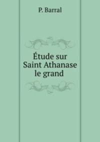 tude sur Saint Athanase le grand .