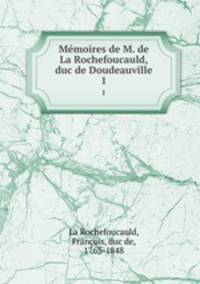 Mmoires de M. de La Rochefoucauld, duc de Doudeauville. 1