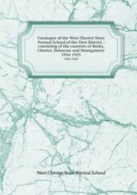 Catalogue of the West Chester State Normal School of the First District : consisting of the counties of Bucks, Chester, Delaware and Montgomery.. 1924-1925