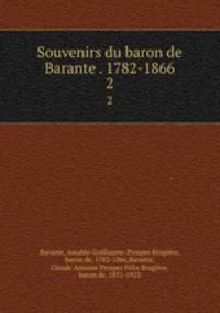 Souvenirs du baron de Barante . 1782-1866. 2