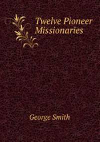Twelve Pioneer Missionaries