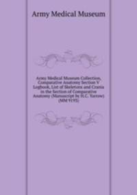 Army Medical Museum Collection, Comparative Anatomy Section V Logbook, List of Skeletons and Crania in the Section of Comparative Anatomy (Manuscript by H.C. Yarrow) (MM 9193)