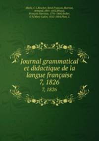 Journal grammatical et didactique de la langue franaise. 7, 1826