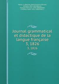 Journal grammatical et didactique de la langue franaise. 3, 1826