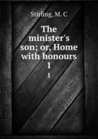 The minister`s son; or, Home with honours. 1