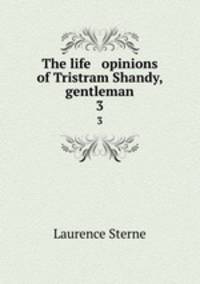 The life & opinions of Tristram Shandy, gentleman. 3