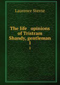 The life & opinions of Tristram Shandy, gentleman. 1