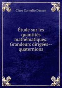 tude sur les quantits mathmatiques: Grandeurs diriges--quaternions