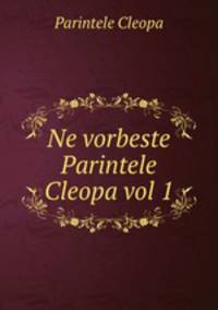 Ne vorbeste Parintele Cleopa vol 1