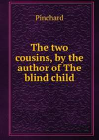 The two cousins, by the author of The blind child