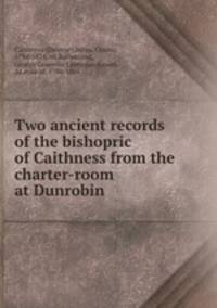 Two ancient records of the bishopric of Caithness from the charter-room at Dunrobin