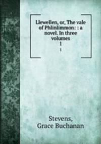 Llewellen, or, The vale of Phlinlimmon: : a novel. In three volumes. 1