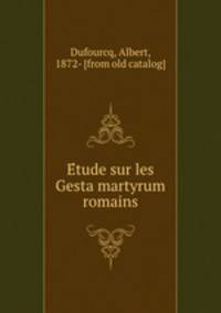 Etude sur les Gesta martyrum romains