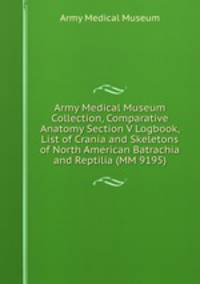 Army Medical Museum Collection, Comparative Anatomy Section V Logbook, List of Crania and Skeletons of North American Batrachia and Reptilia (MM 9195)